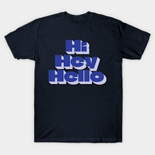 Hi Hey Hello T-Shirt